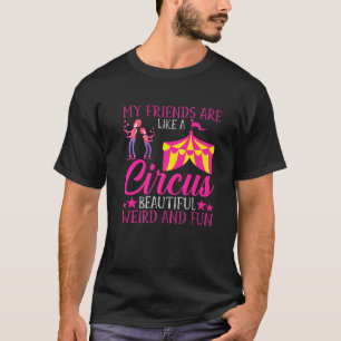 Circus For Funny Weird Friends T-Shirt