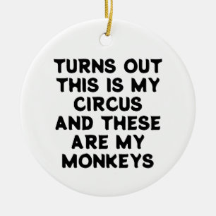 Circus Monkeys Funny Quote Turns Out This is My Ceramic Ornament