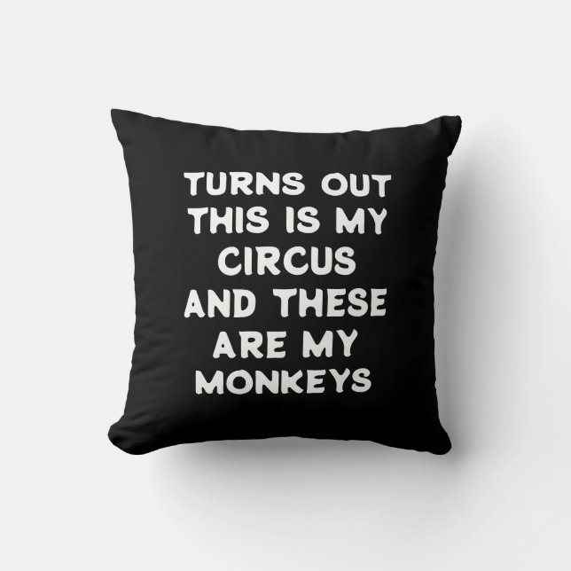 Circus Monkeys Funny Quote Turns Out This is My Cushion (Front)