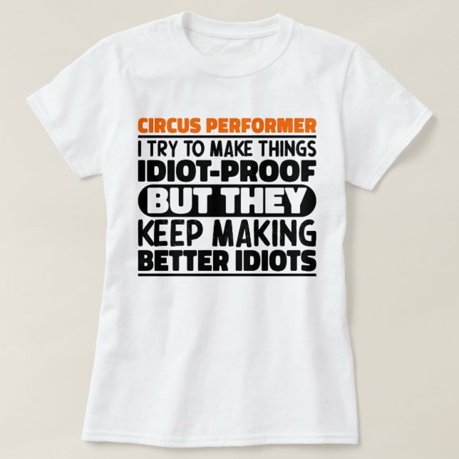 Circus Performer I Try To Make Things Funny Saying T-Shirt (Design Front)