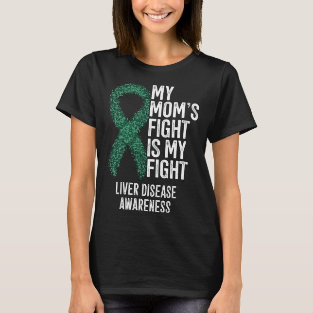 Cirrhosis My Mom s Fight Is My Fight Liver Disease T-Shirt (Front)
