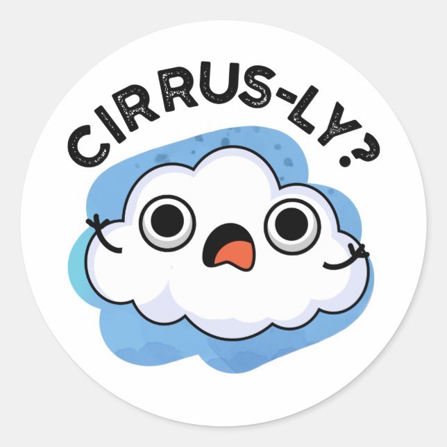 Cirrusly Funny Weather Cirrus Cloud Pun  Classic Round Sticker (Front)