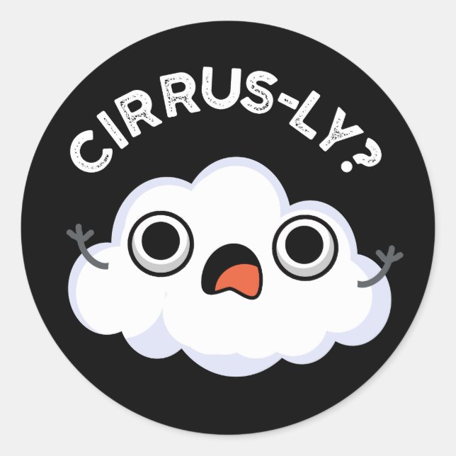 Cirrusly Funny Weather Cirrus Cloud Pun Dark BG Classic Round Sticker (Front)
