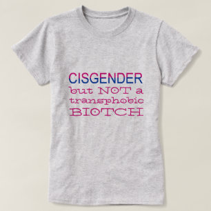 Cisgender But NOT Transphobic LGBT Ally T-Shirt
