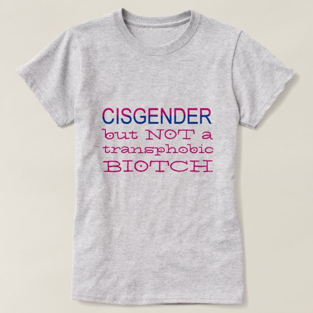 Cisgender But NOT Transphobic LGBT Ally T-Shirt (Design Front)