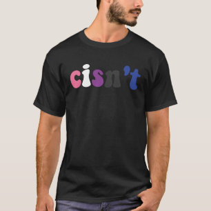 Cisn't Genderfluid Pride Flag Gender Fluid Cisgend T-Shirt