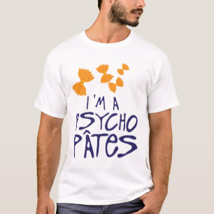 citation_psycho_pates_psychopathe_humour_drole_120 T-Shirt