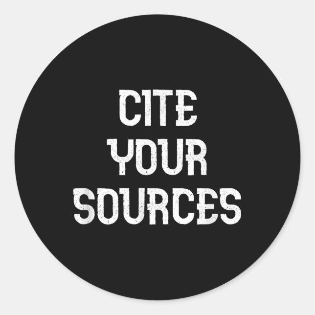 Cite Your Sources Funny Debate  Classic Round Sticker (Front)