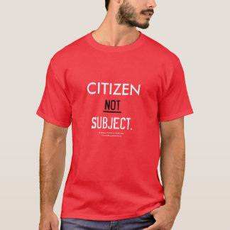 Citizen NOT Subject - T Shirt