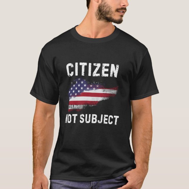 Citizen Not Subject T-Shirt (Front)