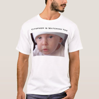 Citopher is Watching You T-Shirt