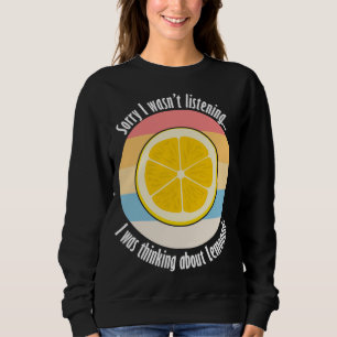 Citrus Fruit Lemon Ironic Quote Thinking About Lem Sweatshirt