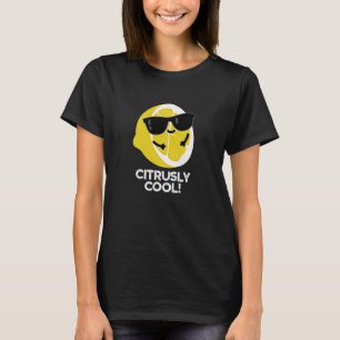 Citrusly Cool Funny Citrus Pun Dark BG T-Shirt