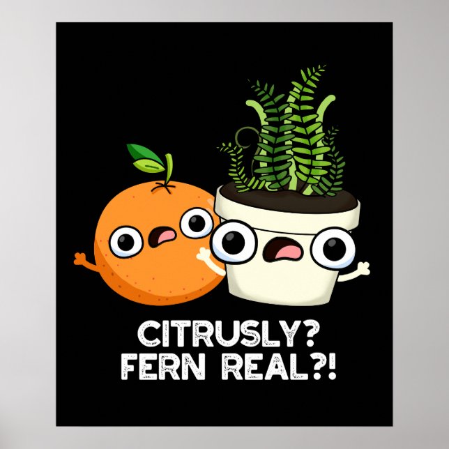 Citrusly Fern Real Funny Citrus Plant Pun Dark BG Poster (Front)