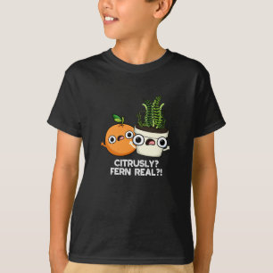 Citrusly Fern Real Funny Citrus Plant Pun Dark BG T-Shirt