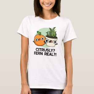 Citrusly Fern Real Funny Citrus Plant Pun  T-Shirt