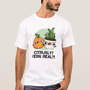 Citrusly Fern Real Funny Citrus Plant Pun  T-Shirt