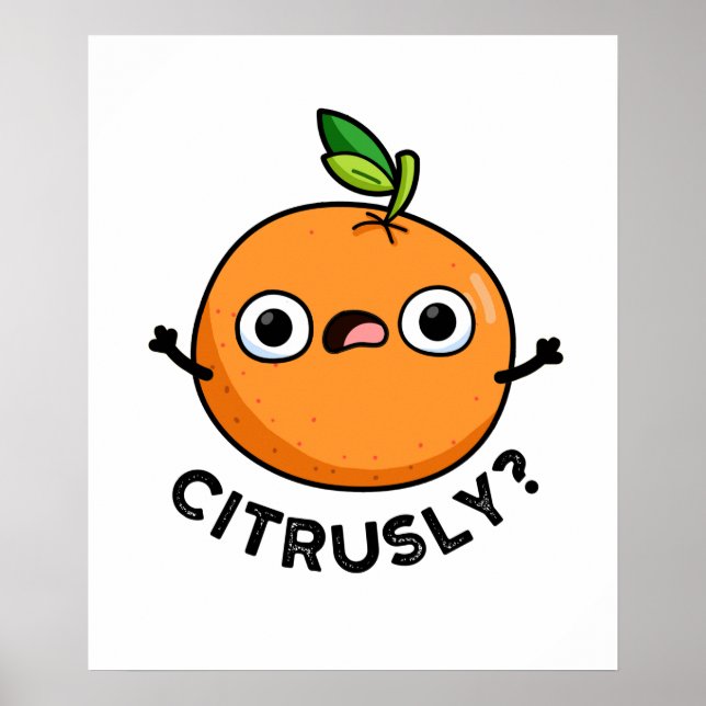 Citrusly Funny Seriously Orange Pun Poster (Front)