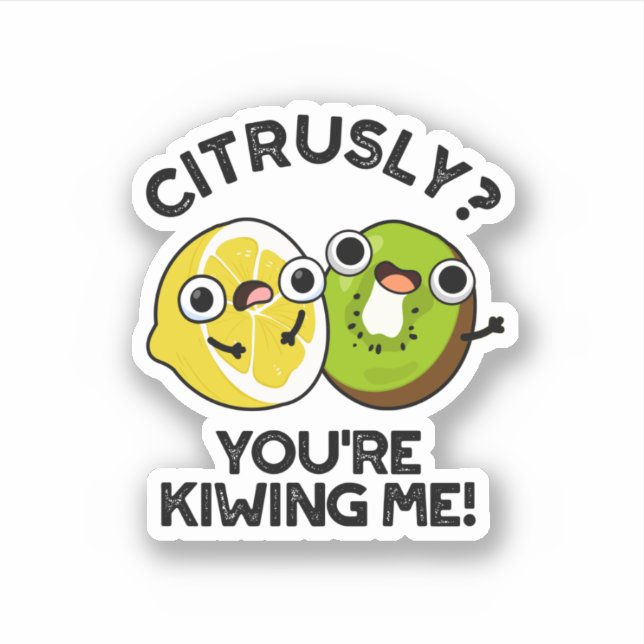 Citrusly You're Kiwiing Me Funny Fruit Pun  (Front)
