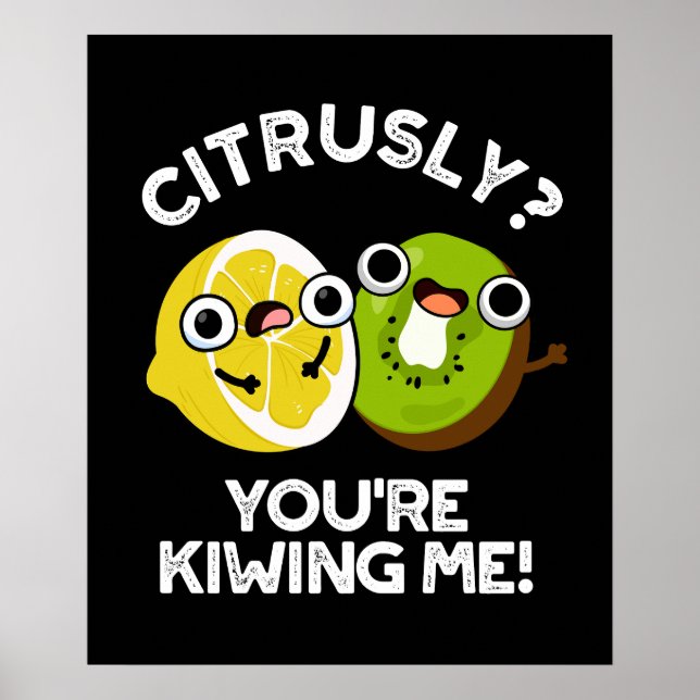 Citrusly You're Kiwiing Me Funny Fruit Pun Dark BG Poster (Front)
