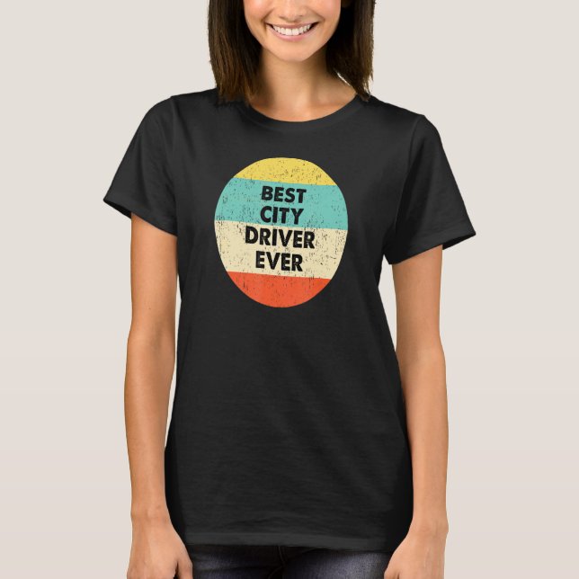 City Driver  Best City Driver Ever T-Shirt (Front)
