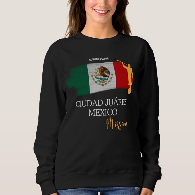 Ciudad Juarez Mexico Mormon LDS Mission Missionary Sweatshirt (Front)