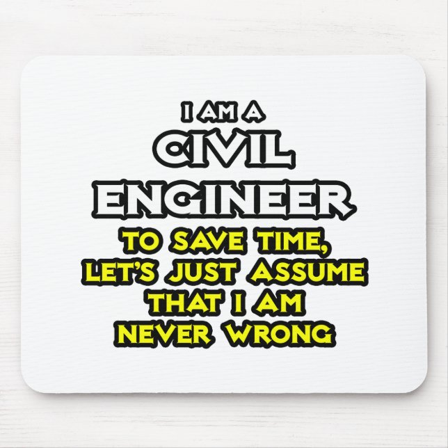 Civil Engineer...Assume I Am Never Wrong Mouse Pad (Front)
