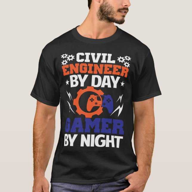Civil Engineer By Day Gamer By Night Engineering B T-Shirt (Front)