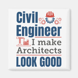 Civil Engineer I Make Architects Look Good Magnet