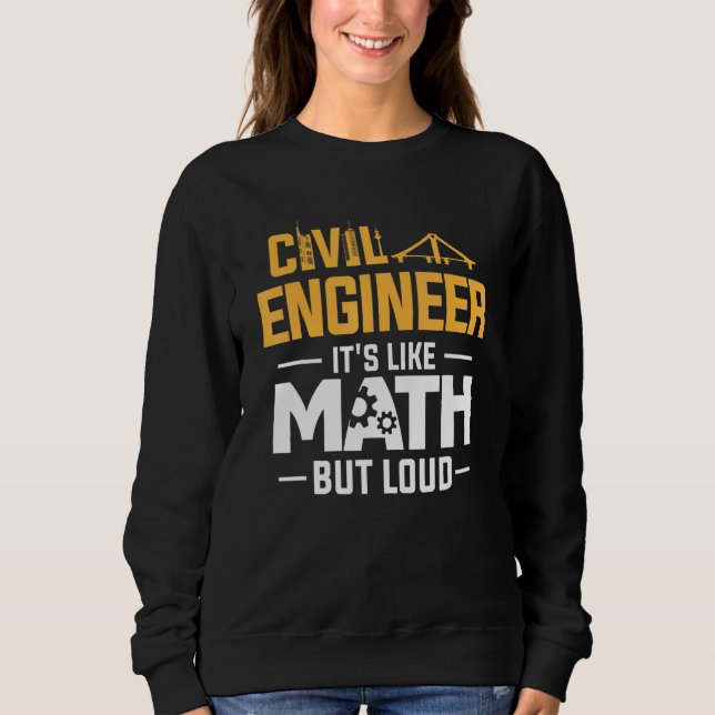 Civil Engineer It's Like Math But Loud Sweatshirt (Front)