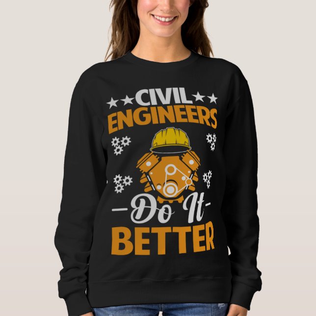 Civil Engineers Do It Better Board Professional En Sweatshirt (Front)