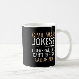 Civil War Jokes Cant Resist Laughing Cool History Coffee Mug