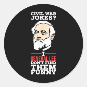 Civil War Jokes_ I General Lee Dont Find Them Funn Classic Round Sticker