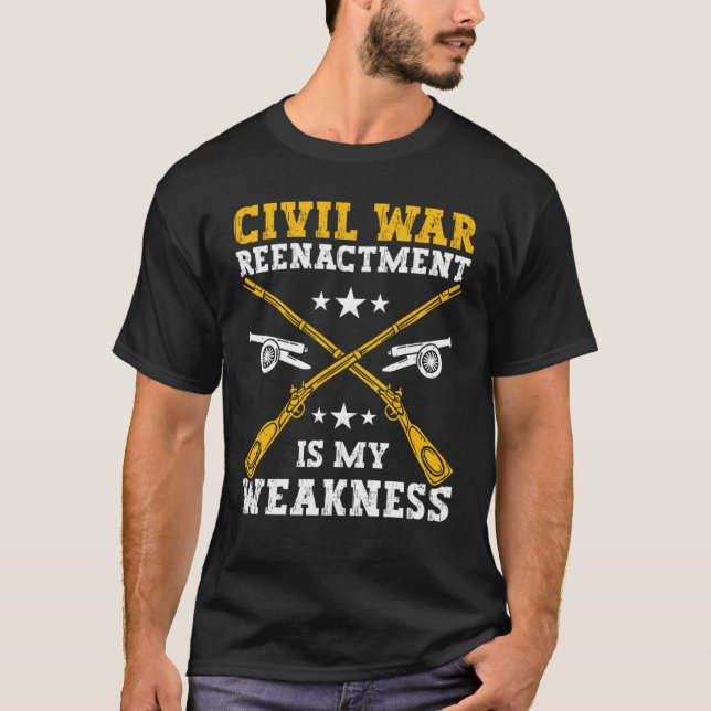 Civil War Reenactment weakness American Civil War  T-Shirt (Front)