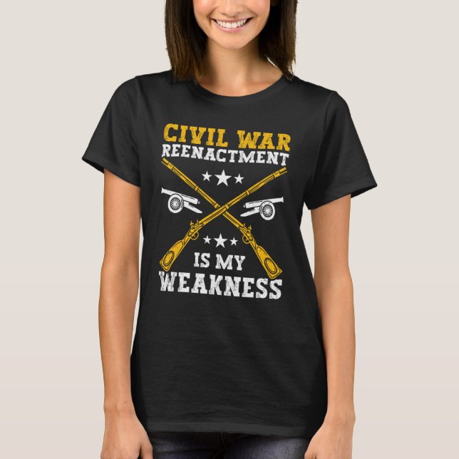 Civil War Reenactment weakness American Civil War  T-Shirt