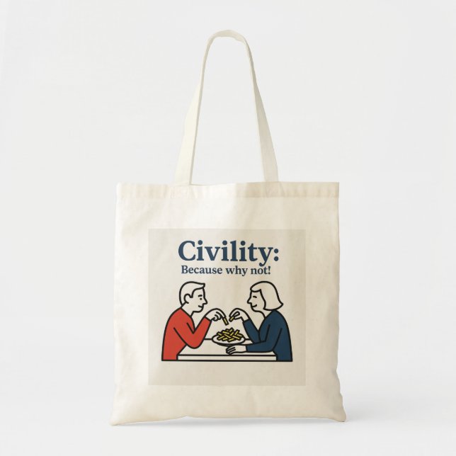 Civility: because why not! tote bag (Front)