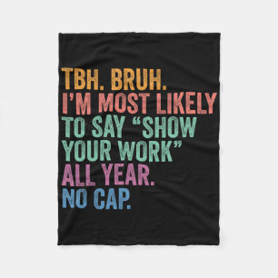 Ck To School Bruh Most Likely To Say Show Your Wor Fleece Blanket