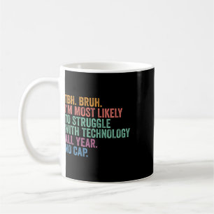 Ck To School Bruh Struggle With Technology All Yea Coffee Mug