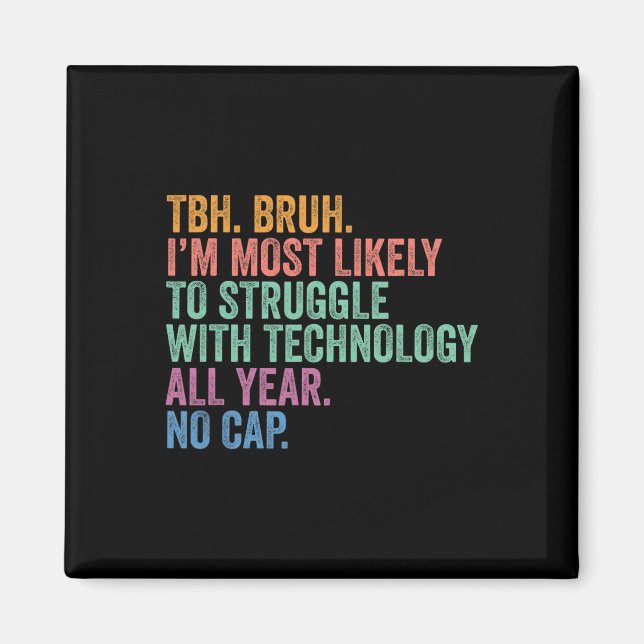 Ck To School Bruh Struggle With Technology All Yea Magnet (Front)