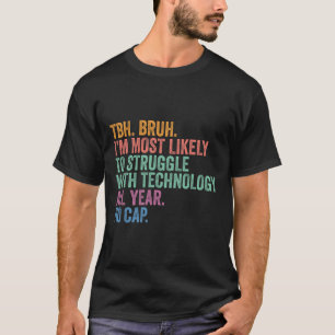 Ck To School Bruh Struggle With Technology All Yea T-Shirt
