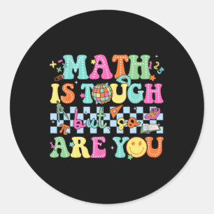 Ck To School Math Teacher Math Is Tough But So Are Classic Round Sticker