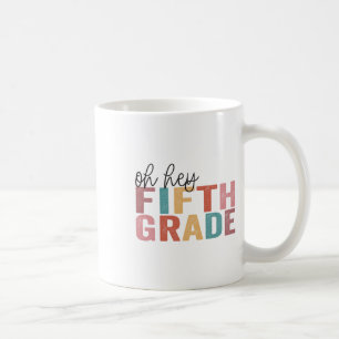 Ck To School Students Teacher Oh Hey 5th Fifth Gra Coffee Mug