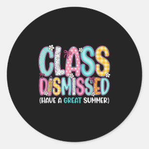 Cl Dismissed Have A Great Summer Last Day Of Schoo Classic Round Sticker
