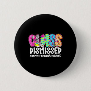 Cl Dismissed Have An Amazing Summer Last Day Of Sc 6 Cm Round Badge