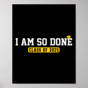 Cl Of 2025 I Am So Done Funny Cool Graduation  Poster