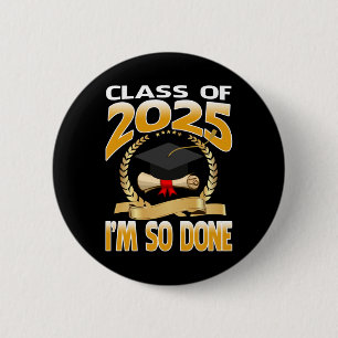 Cl Of 2025 I Am So Done Graduation For Him Her Sen 6 Cm Round Badge