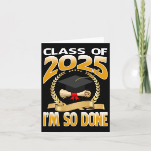 Cl Of 2025 I Am So Done Graduation For Him Her Sen Card