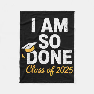 Cl Of 2025 I Am So Done Graduation For Him Her Sen Fleece Blanket