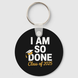 Cl Of 2025 I Am So Done Graduation For Him Her Sen Key Ring