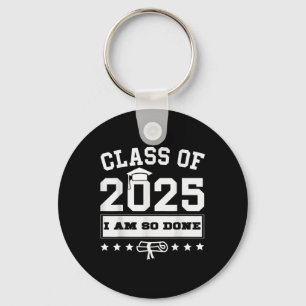 Cl Of 2025 I Am So Done Graduation For Him Her Sen Key Ring